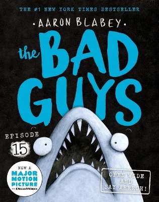 The Bad Guys: Episode 15: Open Wide and Say Arrrgh! by Aaron Blabey