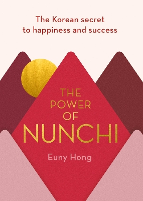 The Power of Nunchi: The Korean Secret to Happiness and Success book