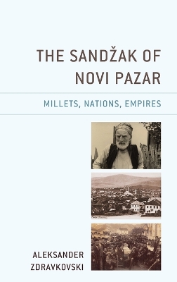 The Sandžak of Novi Pazar: Millets, Nations, Empires book