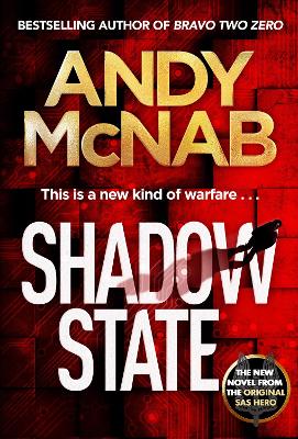 Shadow State: The gripping and unputdownable thriller from the 'original SAS hero' by Andy McNab