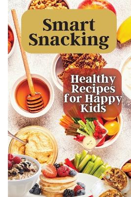 Smart Snacking: This book is filled with delicious and nutritious snack recipes that are perfect for kids who love to snack throughout the day. book