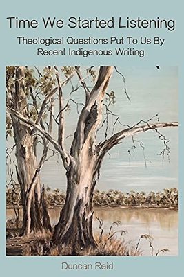 Time We Started Listening: Theological Questions Put To Us By Recent Indigenous Writing book