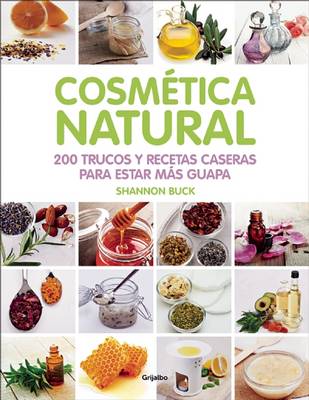 Cosmética Natural / 200 Tips, Techniques, and Recipes for Natural Beauty book