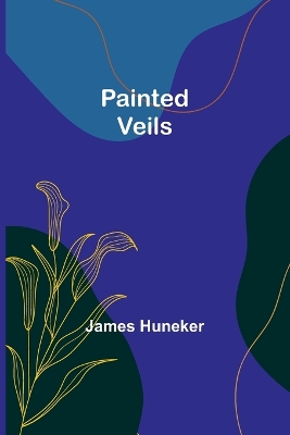 Painted Veils by James Huneker