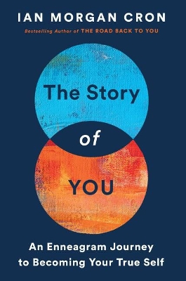 The Story of You: An Enneagram Journey to Becoming Your True Self by Ian Morgan Cron