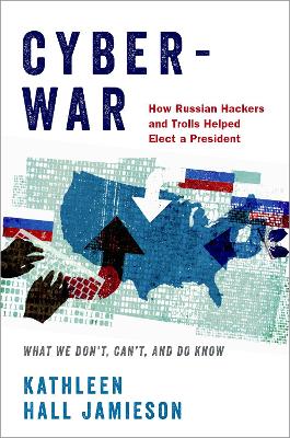 Cyberwar: How Russian Hackers and Trolls Helped Elect a President - What We Don't, Can't, and Do Know book