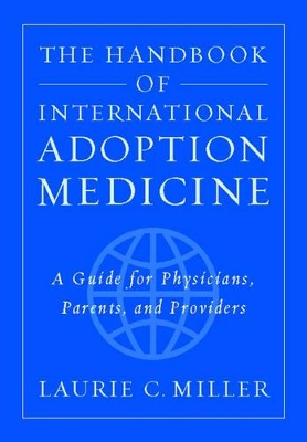 The Handbook of International Adoption Medicine by Laurie C. Miller