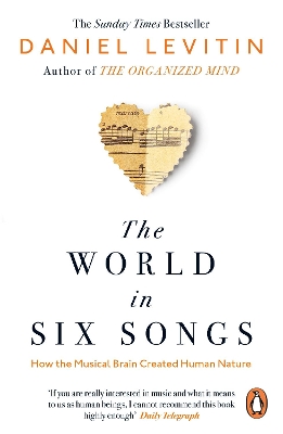The The World in Six Songs: How the Musical Brain Created Human Nature by Daniel Levitin