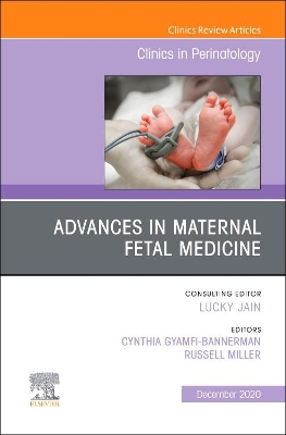 Advances in Maternal Fetal Medicine, An Issue of Clinics in Perinatology: Volume 47-4 book