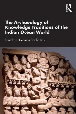 The Archaeology of Knowledge Traditions of the Indian Ocean World book