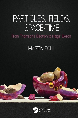 Particles, Fields, Space-Time: From Thomson’s Electron to Higgs’ Boson book