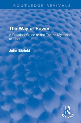 The Way of Power: A Practical Guide to the Tantric Mysticism of Tibet by John Blofeld