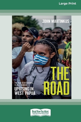 The Road: Uprising in West Papua [Large Print 16pt] by John Martinkus