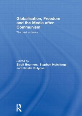 Globalisation, Freedom and the Media after Communism by Birgit Beumers