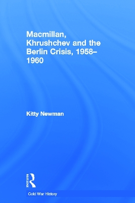 Macmillan, Khrushchev and the Berlin Crisis, 1958-1960 book