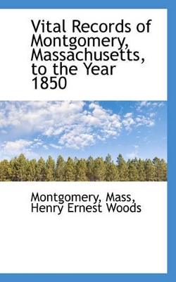 Vital Records of Montgomery, Massachusetts, to the Year 1850 book