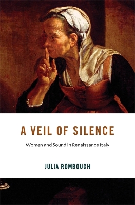 A Veil of Silence: Women and Sound in Renaissance Italy book