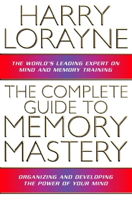 The The Complete Guide to Memory Mastery: How to organize and develop the power of your mind by Harry Lorayne