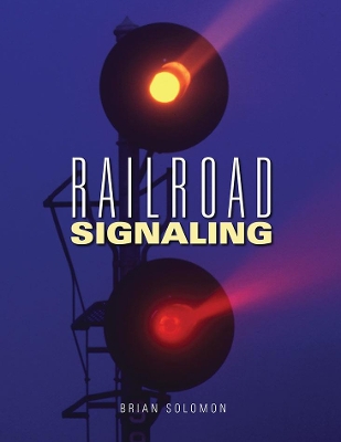 Railroad Signaling by Brian Solomon