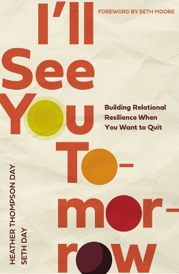 I'll See You Tomorrow: Building Relational Resilience When You Want to Quit book