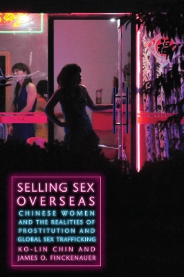 Selling Sex Overseas: Chinese Women and the Realities of Prostitution and Global Sex Trafficking by Ko-lin Chin