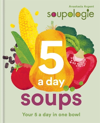 Soupologie 5 a day Soups: Your 5 a day in one bowl book