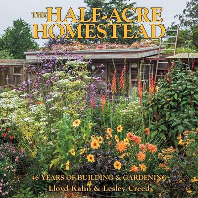 The Half-Acre Homestead: 46 Years of Building and Gardening book