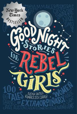 Good Night Stories for Rebel Girls: 100 Tales of Extraordinary Women by Elena Favilli