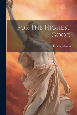 For The Highest Good by Fenton Johnson
