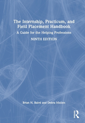 The Internship, Practicum, and Field Placement Handbook: A Guide for the Helping Professions book