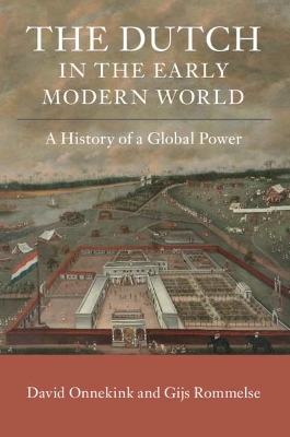 The Dutch in the Early Modern World: A History of a Global Power by David Onnekink