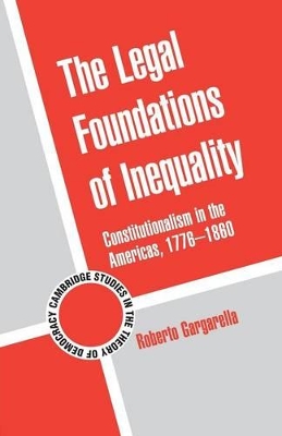 The Legal Foundations of Inequality by Roberto Gargarella