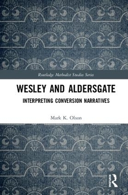 Wesley and Aldersgate: Interpreting Conversion Narratives by Mark K. Olson