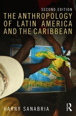 The Anthropology of Latin America and the Caribbean by Harry Sanabria