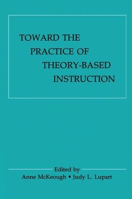 Toward the Practice of theory-based Instruction: Current Cognitive theories and their Educational Promise by Anne McKeough