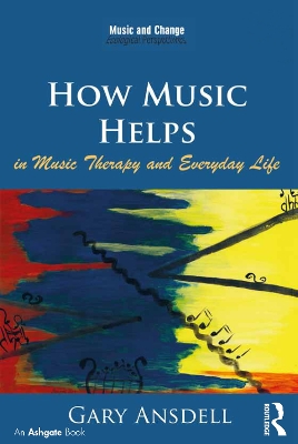 How Music Helps in Music Therapy and Everyday Life by Gary Ansdell