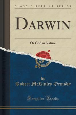 Darwin: Or God in Nature (Classic Reprint) by Robert McKinley Ormsby