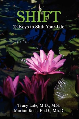 Shift: 12 Keys to Shift Your Life by Tracy Latz