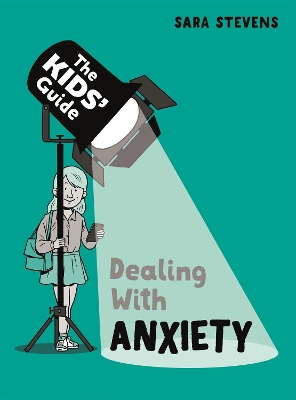 The Kids' Guide: Dealing with Anxiety by Sara Stevens