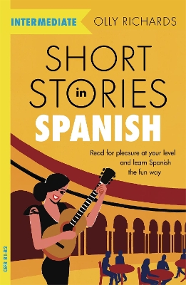 Short Stories in Spanish for Intermediate Learners: Read for pleasure at your level, expand your vocabulary and learn Spanish the fun way! book