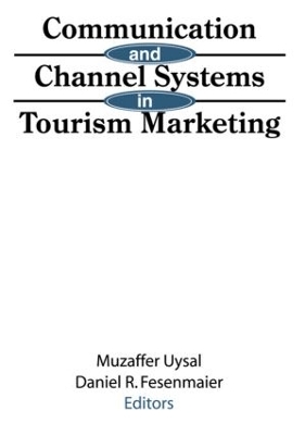 Communication and Channel Systems in Tourism Marketing by Muzaffer Uysal