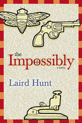 The Impossibly by Laird Hunt