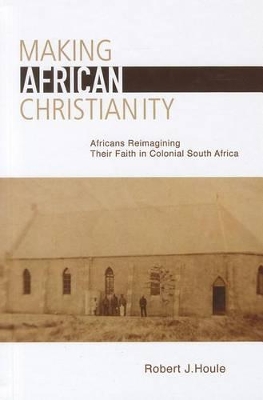 Making African Christianity by Robert J. Houle