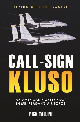 Call Sign Kluso: The Story of an American Fighter Pilot in Mr. Reagan's Air Force book