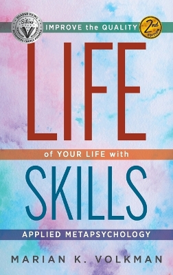 Life Skills: Improve the Quality of Your Life with Applied Metapsychology, 2nd Edition by Marian, K. Volkman