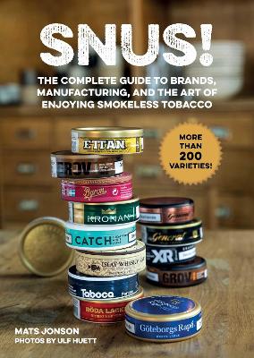 Snus!: The Complete Guide to Brands, Manufacturing, and Art of Enjoying Smokeless Tobacco book