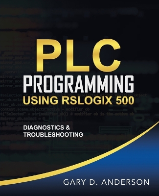 PLC Programming Using RSLogix 500: Diagnostics & Troubleshooting book