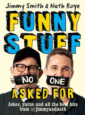 Jimmy and Nath: Funny Stuff No One Asked For: Jokes, yarns and all the best bits from @jimmyandnath book