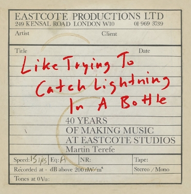 Like Trying to Catch Lightning in a Bottle: 40 Years of Making Music at Eastcote Studios book
