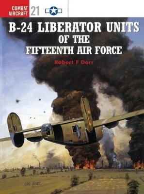 B-24 Liberator Units of the Fifteenth Air Force book